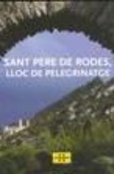 Leer SANT PERE DE RODES, LLOC DE PELEGRINATGE (CATALA) online gratis pdf 1