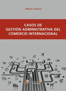 leer CASOS DE GESTION ADMINISTRATIVA DEL COMERCIO INTERNACIONAL gratis online