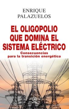leer EL OLIGOPOLIO QUE DOMINA EL SISTEMA ELECTRICO: CONSECUENCIAS PARA LA TRANSICION ENERGETICA gratis online