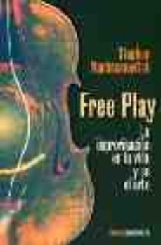 leer FREE PLAY: LA IMPROVISACION EN LA VIDA Y EN EL ARTE gratis online