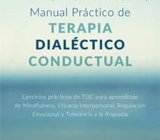 leer MANUAL PRACTICO DE TERAPIA DIALECTICO CONDUCTUAL: EJERCICIOS PRACTICOS DE TDC PARA APRENDIZAJE DE MINDFULNESS