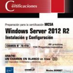 leer WINDOWS SERVER 2012 R2 - INSTALACION Y CONFIGURACION - PREPARACION PARA LA CERTIFICACION MCSA - EXAMEN 70-410 gratis online